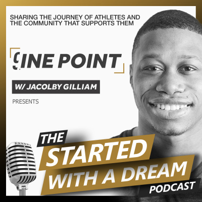 9ine Point Started With A Dream Podcast W/ Jacolby Gilliam