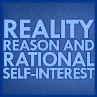 Reality, Reason, and Rational Self-Interest | The Objectivist Guide to Ethics