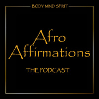 Afro Affirmations Episode 8: Know Yourself, Know Your Worth