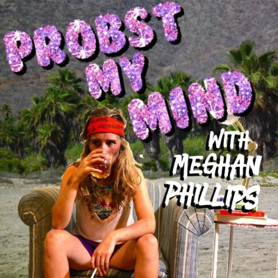 Probst My Mind With Meghan Phillips