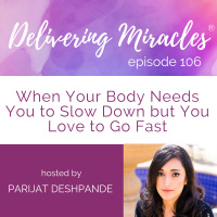 106: When Your Body Needs You to Slow Down but You Love to Go Fast