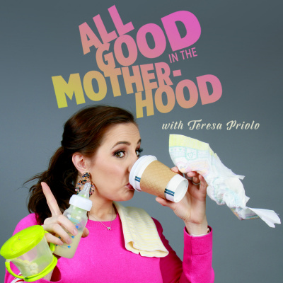 All Good In The Motherhood With Teresa Priolo