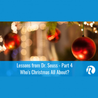 Lessons from Dr. Seuss Part 4: Whos Christmas All About?
