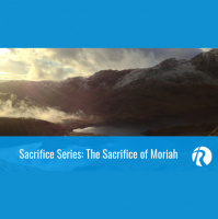 Sacrifice Series: The Sacrifice of Moriah