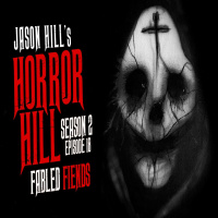 18: S2E18 – Fabled Fiends – Horror Hill