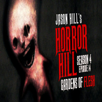 S4E14 – Gardens of Flesh – Horror Hill 