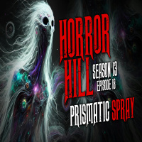 S13E18 - Prismatic Spray - Horror Hill