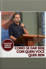 Como se dar bem com quem você quer bem