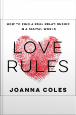 Love Rules: How To Find A Real Relationship In A Digital World