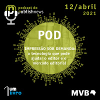 160 - POD: Impressão sob demanda, a tecnologia que pode ajudar o editor e o mercado editorial