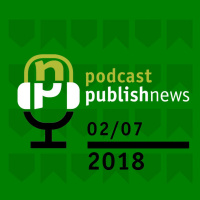 Podcast do PublishNews 02/07/2018