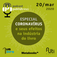 20/03 - ESPECIAL CORONAVÍRUS e seus efeitos na indústria do livro
