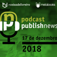 Podcast do PublishNews de 17/12/2018 com Camila Cabete