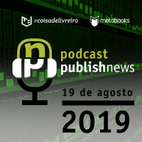 Podcast do PublishNews - 19/08/2019 - Julio Cesar da Cruz e Roberto Novaes da Catavento