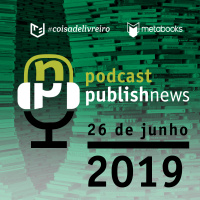 Podcast do PublishNews 24/06/2019 com Larissa Caldin da Primavera Editorial
