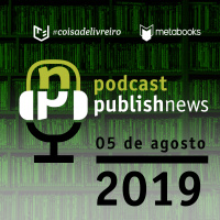 Podcast do PublishNews - 05/08/2019 - Marcelo Duarte