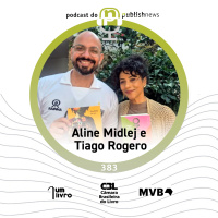 383 - Jornalismo e literatura: uma entrevista de mão dupla com Aline Midlej e Tiago Rogero