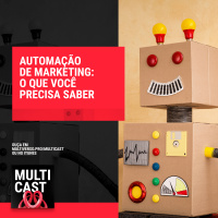 Multicast #10 | Como usar automação no seu marketing