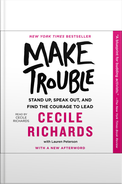 Make Trouble: Standing Up, Speaking Out, And Finding The Courage To Lead--my Life Story