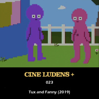 Cine Ludens Plus #023 - Tux and Fanny (2019)