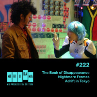 Miriorama #222 - The book of disappearance, Nightmare frames, Adrift in Tokyo