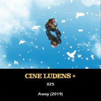 Cine Ludens Plus #025 - Away (2019)