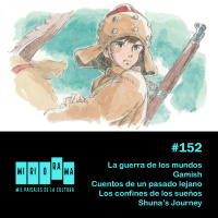 Miriorama#152- Shunas Journey, La guerra de los mundos, Gamish, Cuentos de un pasado lejano, Los confines de los sueños