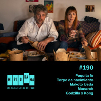 Miriorama #190 - Poquita fe, Torpe de nacimiento, Makoto Ueda, Monarch, Godzilla x Kong: The New Empire