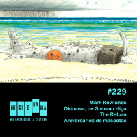 Miriorama #229 - Mark Rowlands, Okinawa, The Return