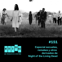 Miriorama #151 - Especial secuelas, remakes y otros de La noche de los muertos vivientes