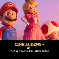 Cine Ludens Plus #031 - The Super Mario Bros. Movie (2023)