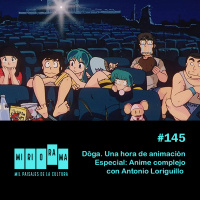 Miriorama #145 - Dôga: Especial anime complejo (con Antonio Loriguillo)