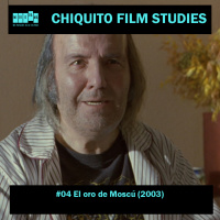 Chiquito Film Studies #04 - El oro de Moscú (2003)