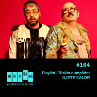 Miriorama #164 - Playlist/Risión cumplida: Ojete Calor