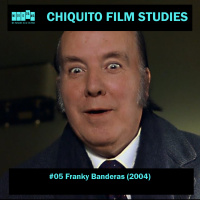 Chiquito Film Studies #05 - Franky Banderas (2004)