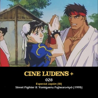 Cine Ludens Plus #028 - Street Fighter II: Yomigaeru Fujiwara-kyō (1995)