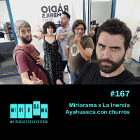 Miriorama #167 - Miriorama x La Inercia: Ayahuasca con churros
