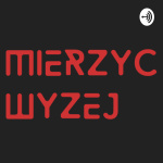 Podcast Mierzy Wyej!