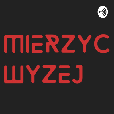 Podcast Mierzy Wyej!