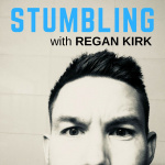 Stumbling Podcast With Regan Kirk