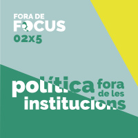 Fora de Focus 02x5: Política fora de les institucions