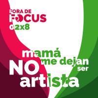 Fora de Focus 02x8: Mamá, no me dejan ser artista