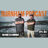 Burnham Podcast #163 : No One Is Coming