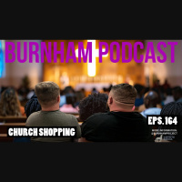 Burnham Podcast #164: Church Shopping