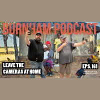 Burnham Podcast #161 Leave the Cameras at Home