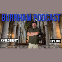 Burnham Podcast #185: Church Hurt
