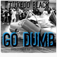 Tuxedo Black - Go Dumb [BayAreaCompass]