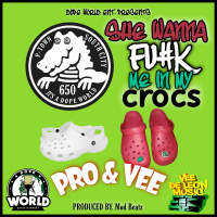 Pro and Vee - She Wanna F*ck Me In My Crocs [BayAreaCompass]