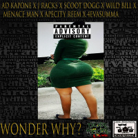 Ad Kapone ft. Scoot Dogg, J Racks, Menace Man, ApeCityReem, 4EvaSumma - Wonder Why? [BayAreaCompass]