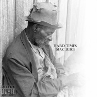 Mac Juice - Hard Times [BayAreaCompass]